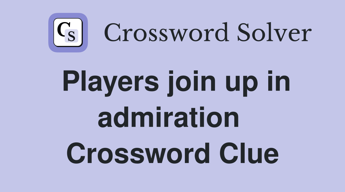 Players join up in admiration  Crossword Clue