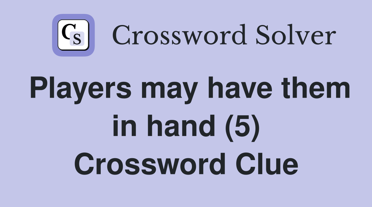 Players may have them in hand (5) Crossword Clue