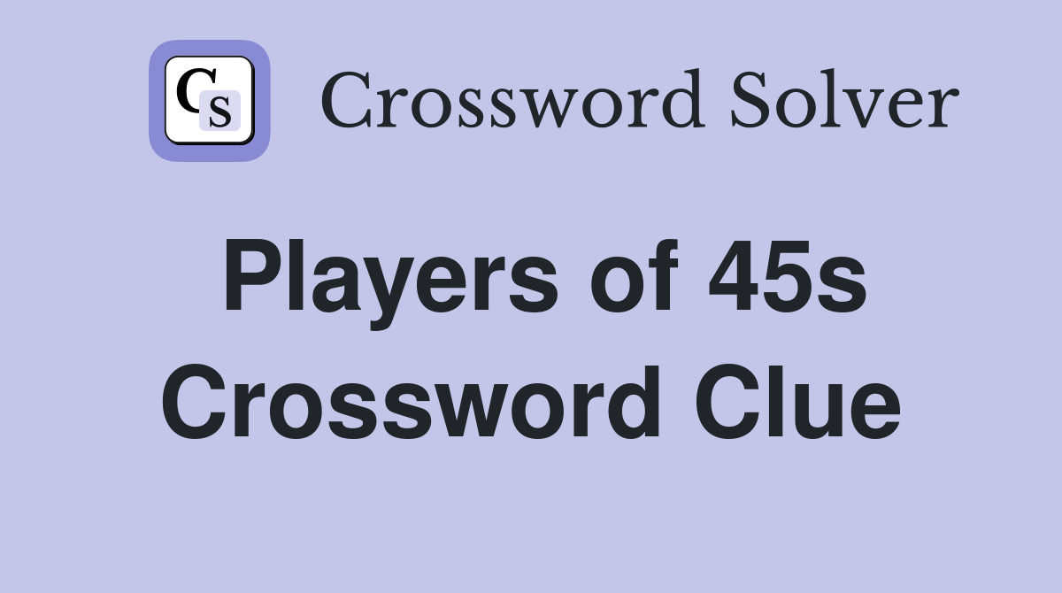 Players of 45s Crossword Clue