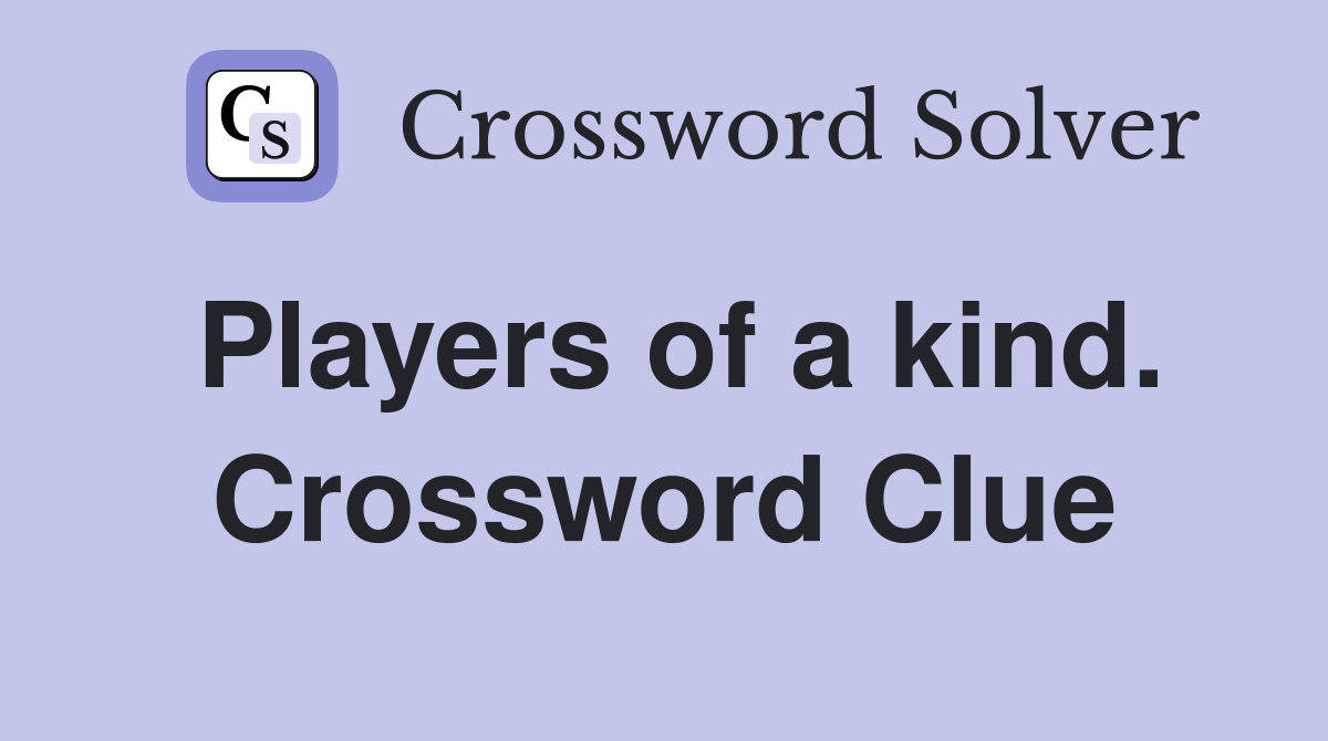 Players of a kind. Crossword Clue