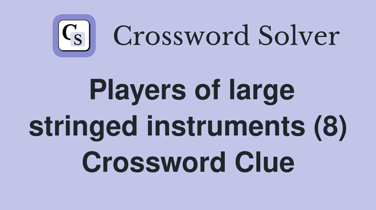 Players of large stringed instruments (8) Crossword Clue