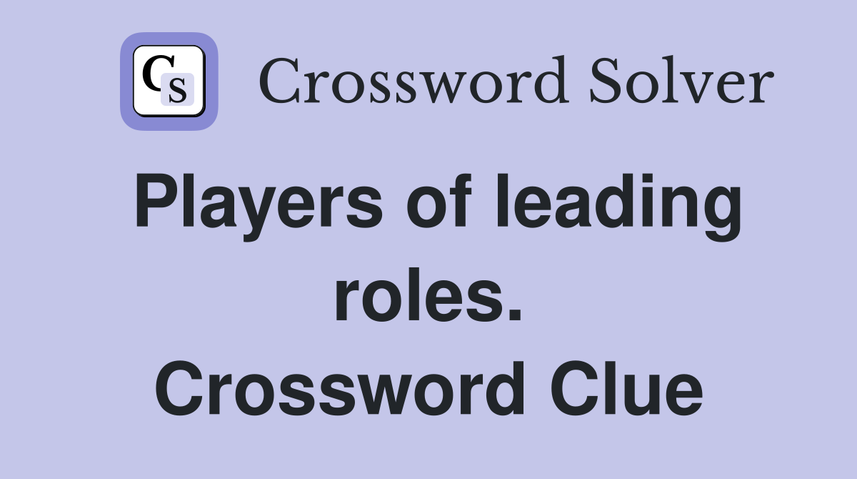 Players of leading roles. Crossword Clue