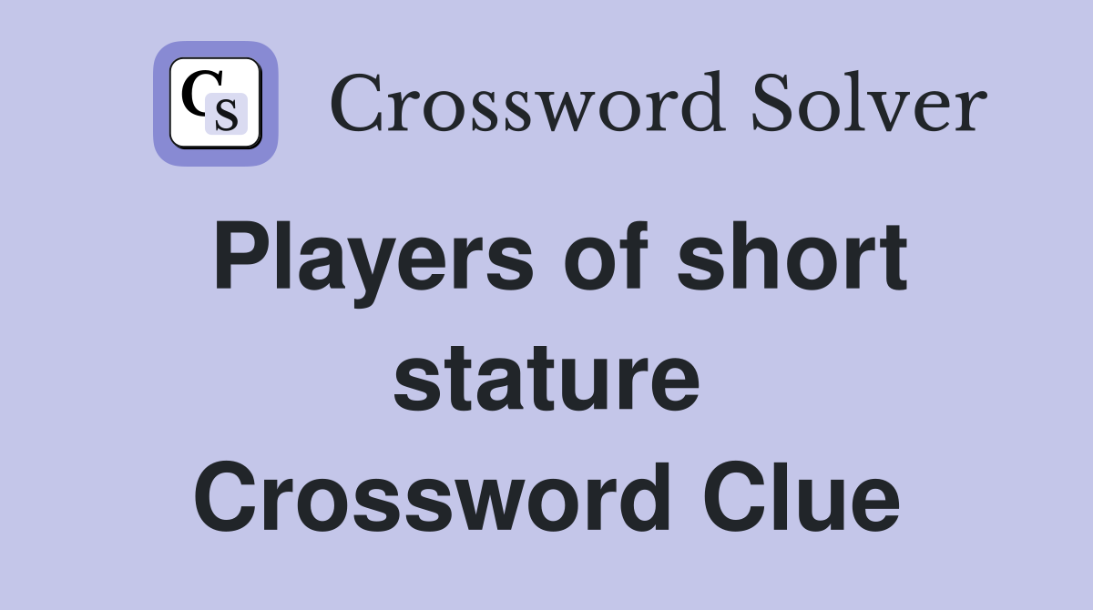 Players of short stature Crossword Clue
