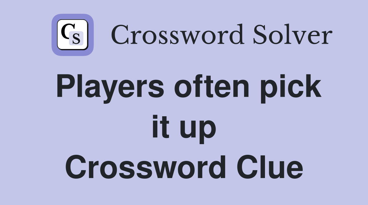 Players often pick it up Crossword Clue