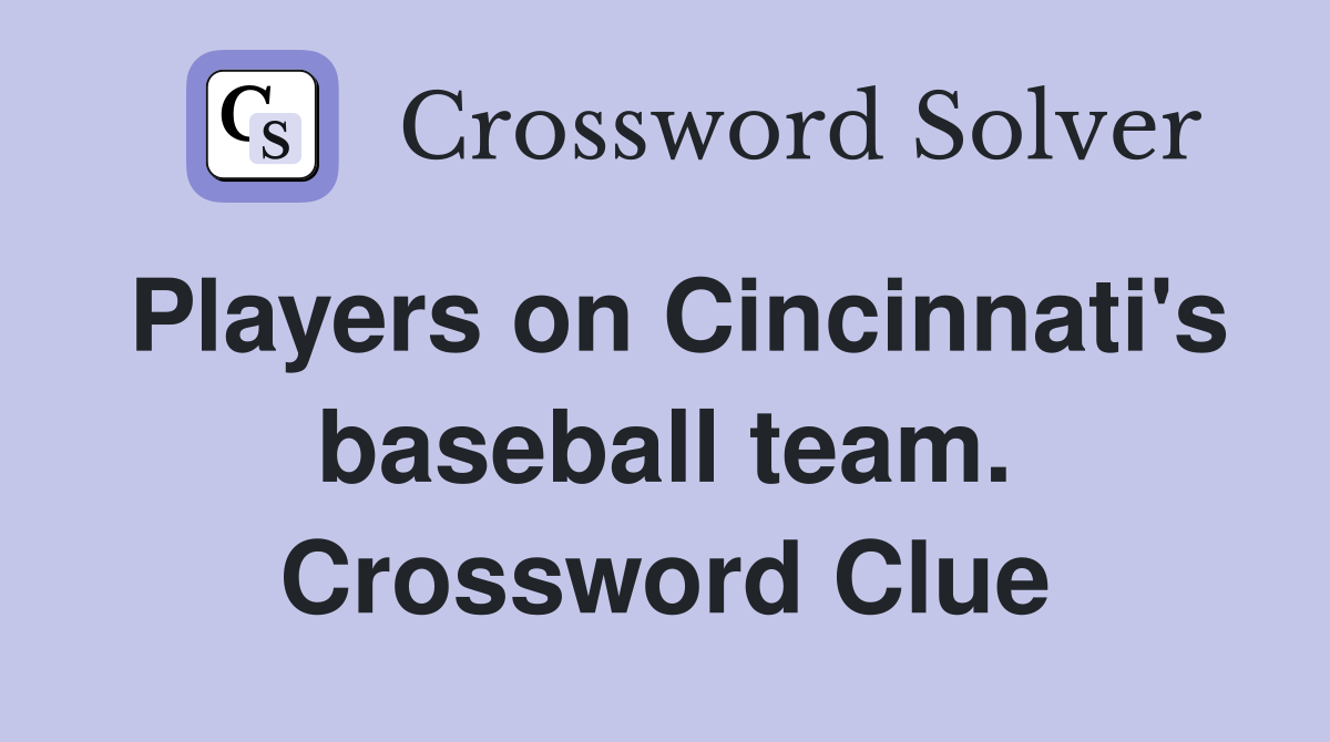 Players on Cincinnati's baseball team. Crossword Clue