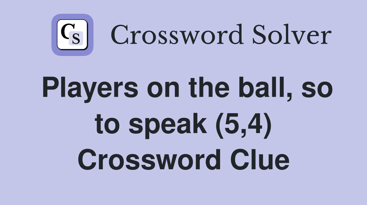 Players on the ball, so to speak (5,4) Crossword Clue