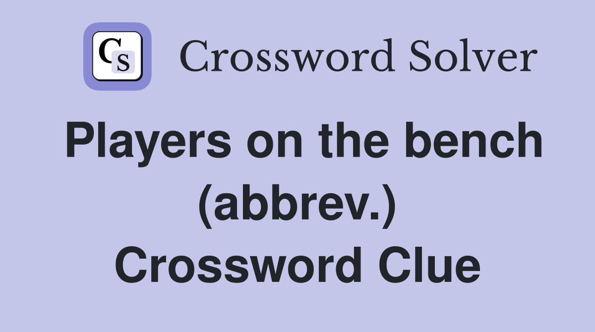 Players on the bench (abbrev.) Crossword Clue