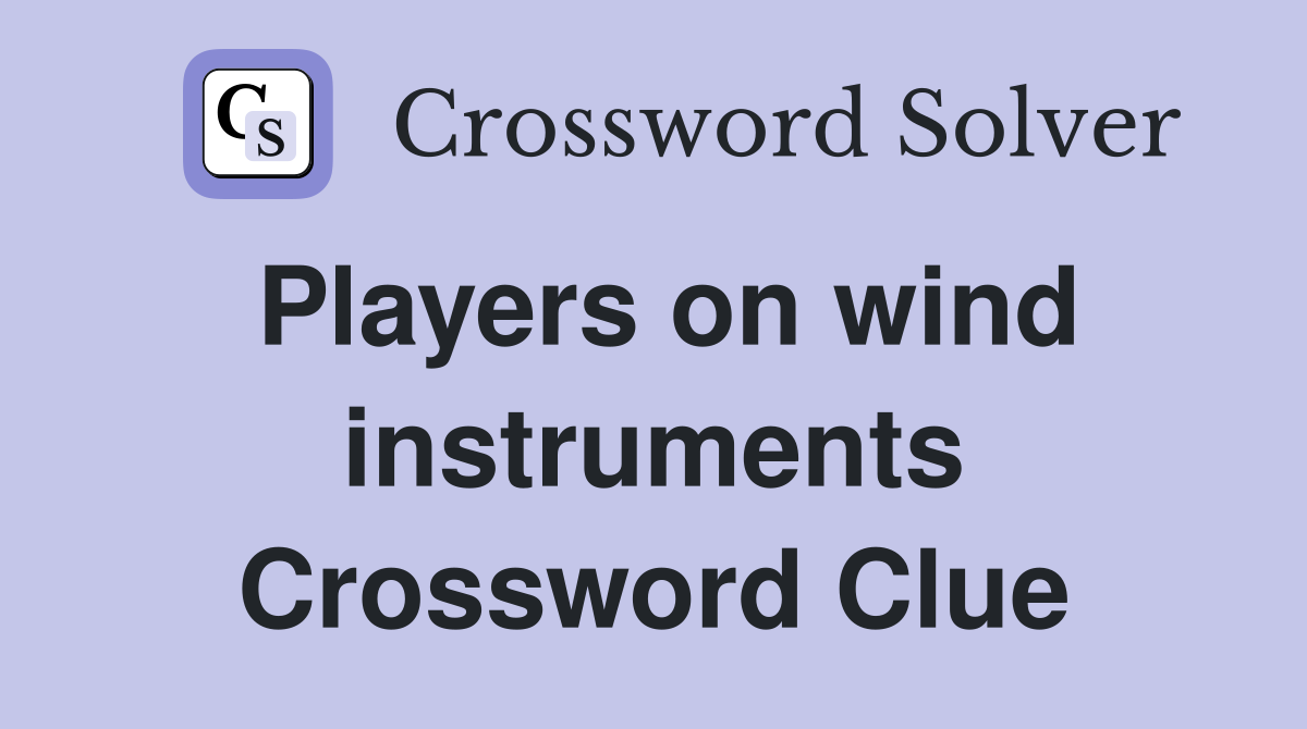 Players on wind instruments. - Crossword Clue Answers - Crossword Solver