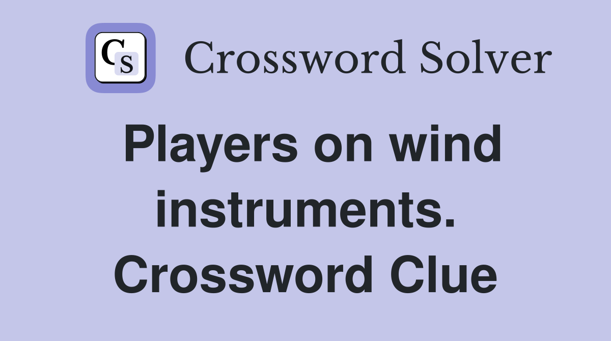 Players on wind instruments. Crossword Clue