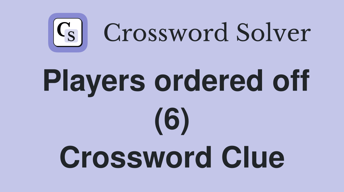 Players ordered off (6) Crossword Clue
