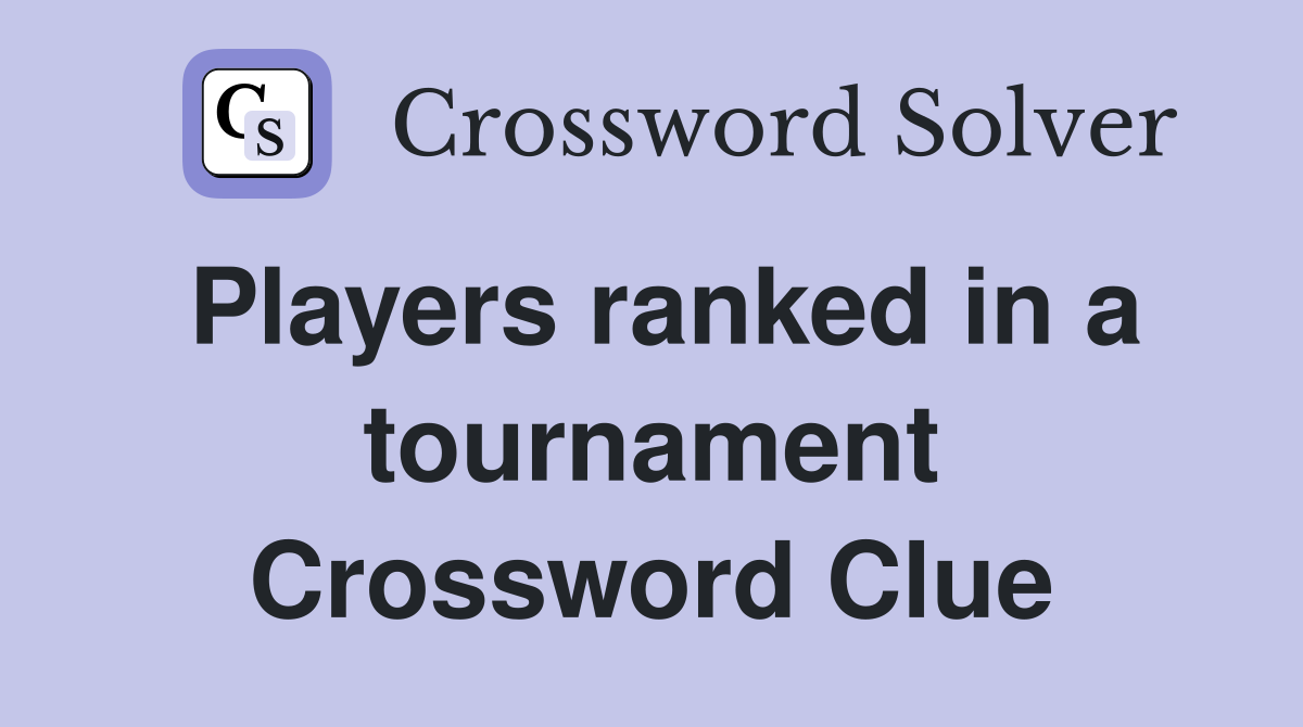 Players ranked in a tournament Crossword Clue