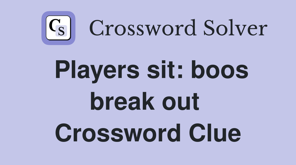 Players sit: boos break out  Crossword Clue