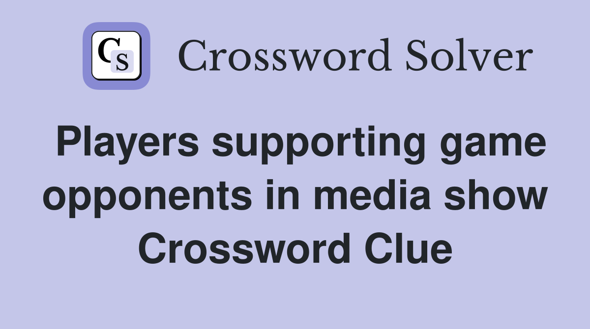 Players supporting game opponents in media show Crossword Clue