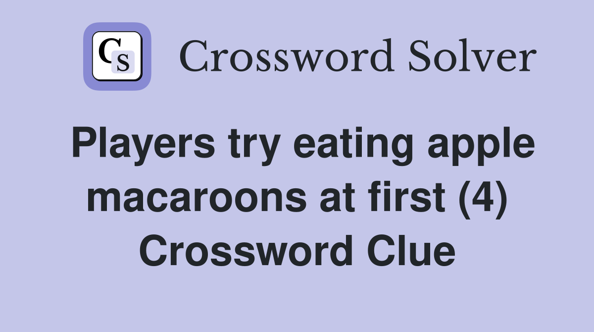 Players try eating apple macaroons at first (4) Crossword Clue