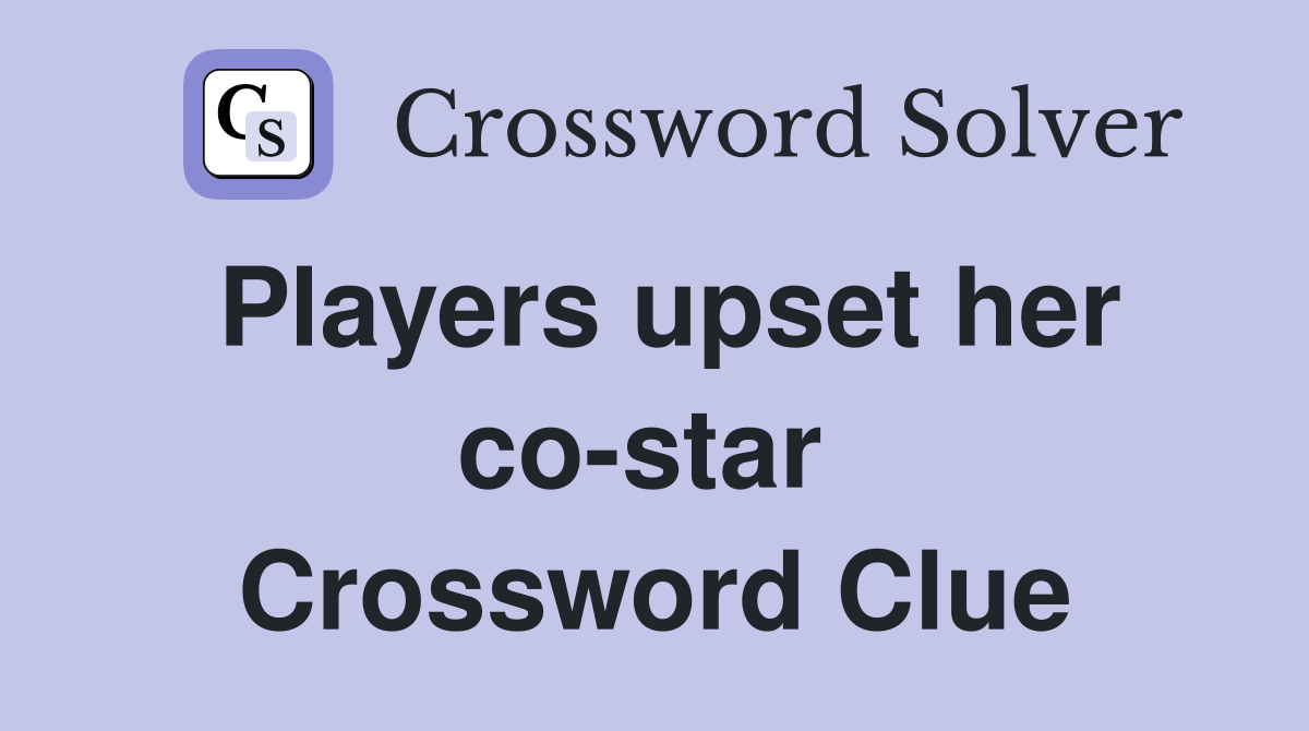 Players upset her co-star  Crossword Clue