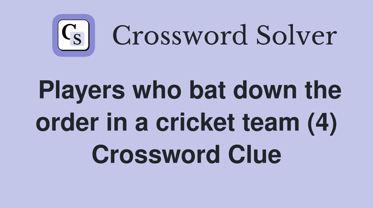 Players who bat down the order in a cricket team (4) Crossword Clue