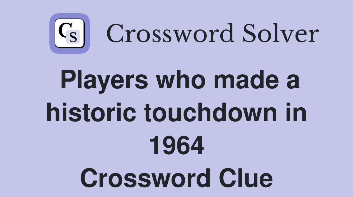 Players who made a historic touchdown in 1964 Crossword Clue