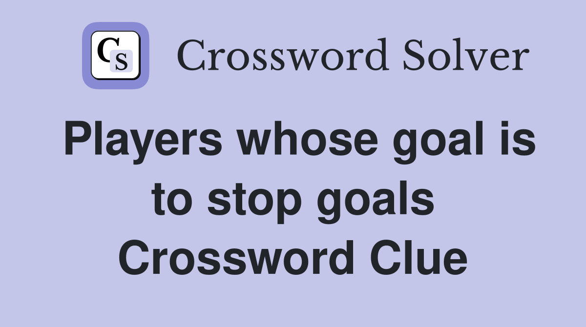 Players whose goal is to stop goals Crossword Clue