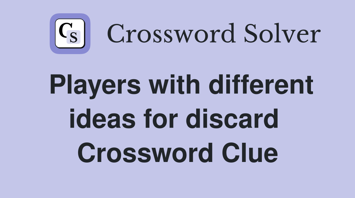 Players with different ideas for discard  Crossword Clue