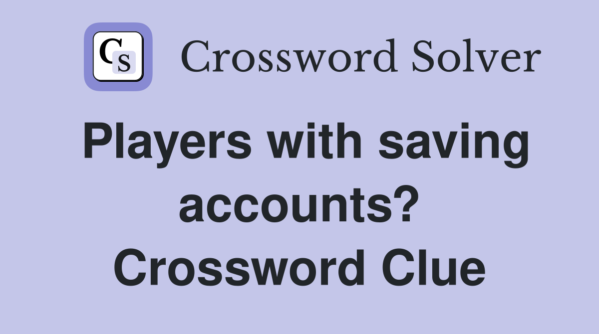 Players with saving accounts? Crossword Clue