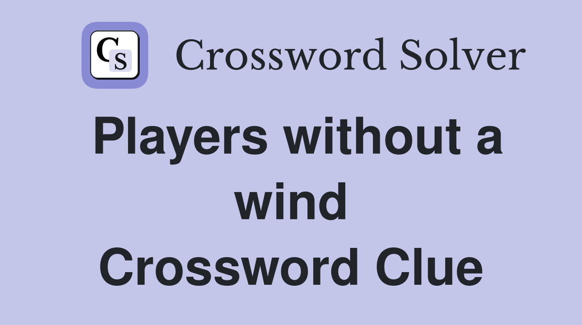 Players without a wind Crossword Clue