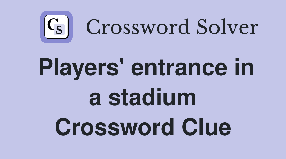 Players' entrance in a stadium Crossword Clue