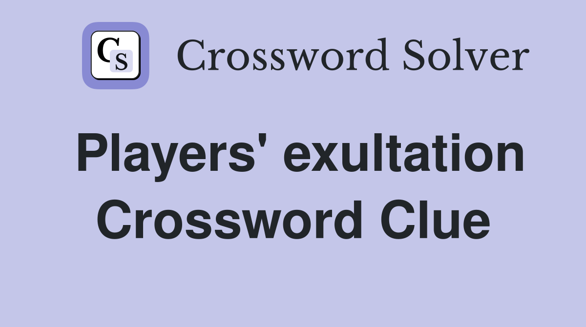 Players' exultation Crossword Clue