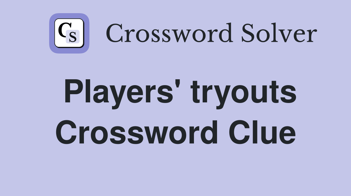 Players' tryouts Crossword Clue