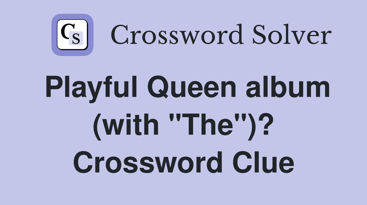Playful Queen album (with "The")? Crossword Clue