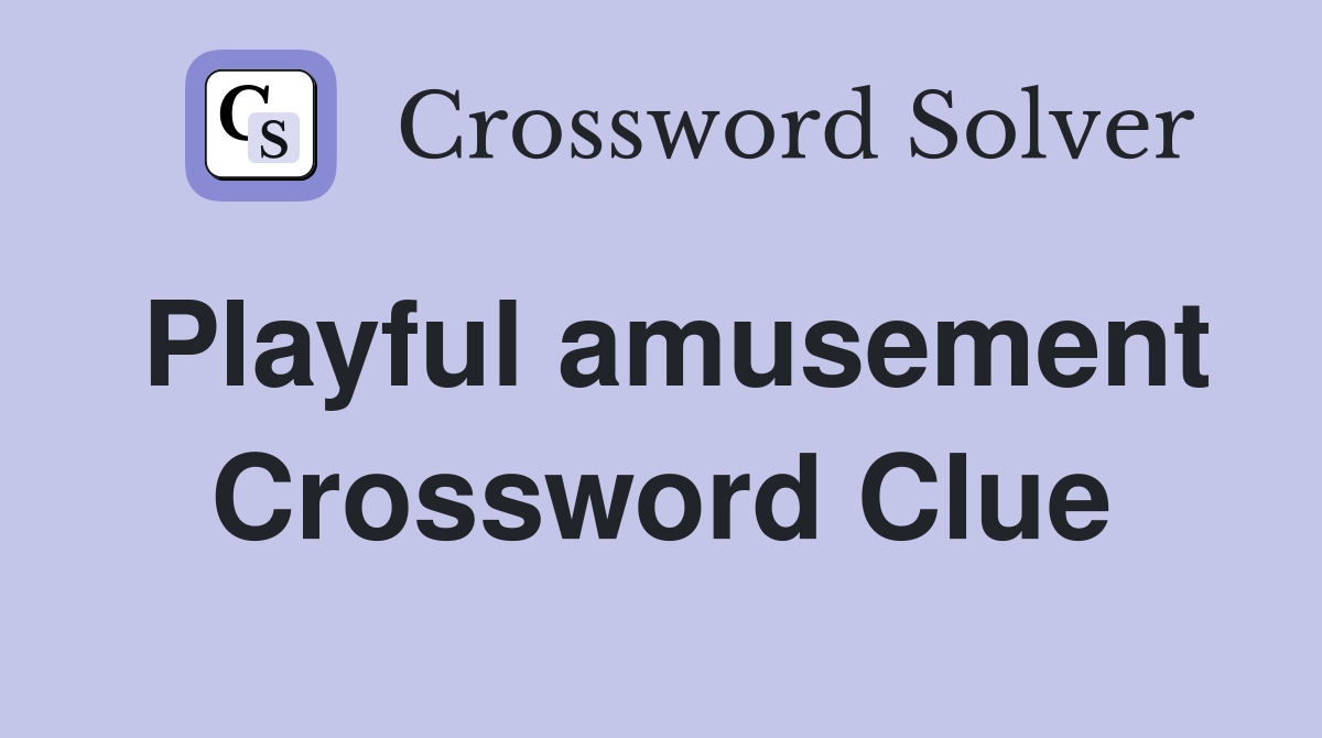 Playful amusement Crossword Clue