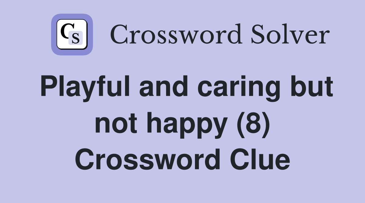 Playful and caring but not happy (8) Crossword Clue