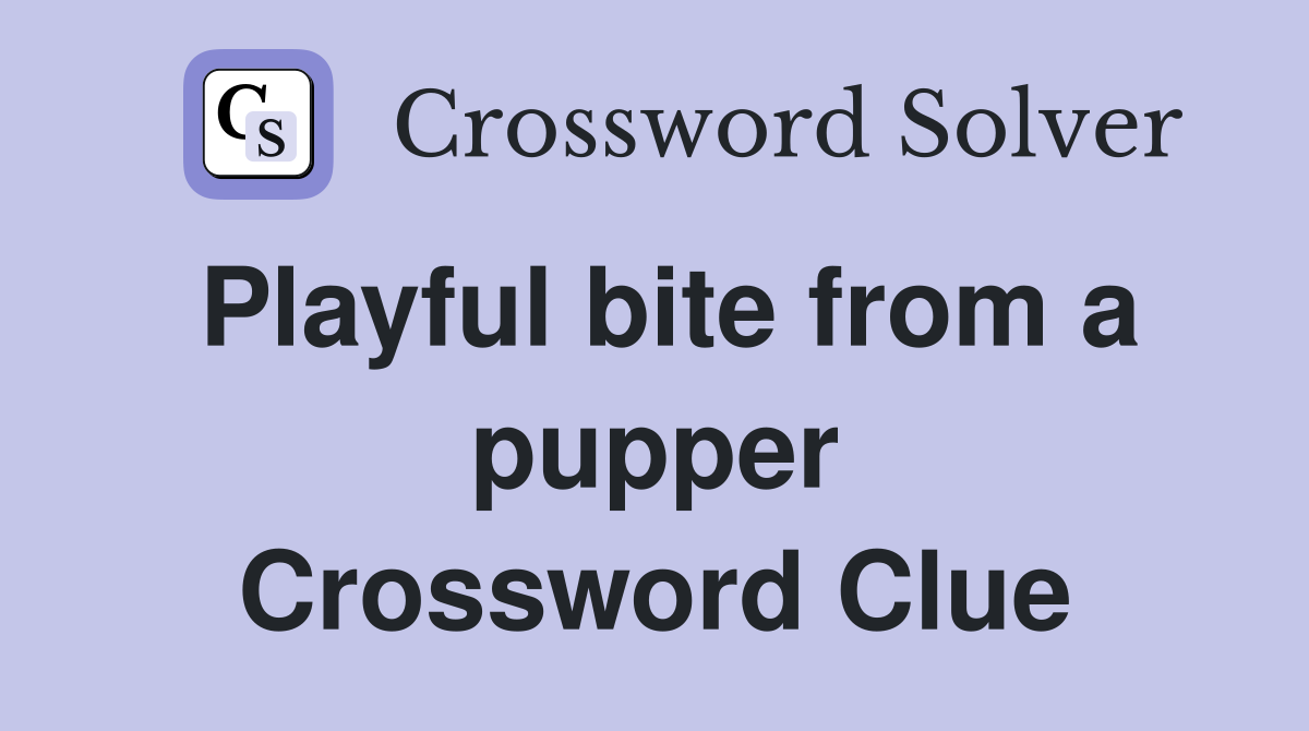 Playful bite from a pupper Crossword Clue
