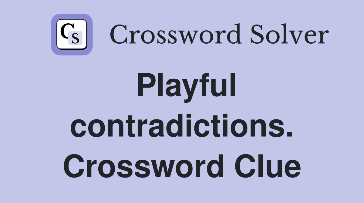 Playful contradictions. Crossword Clue