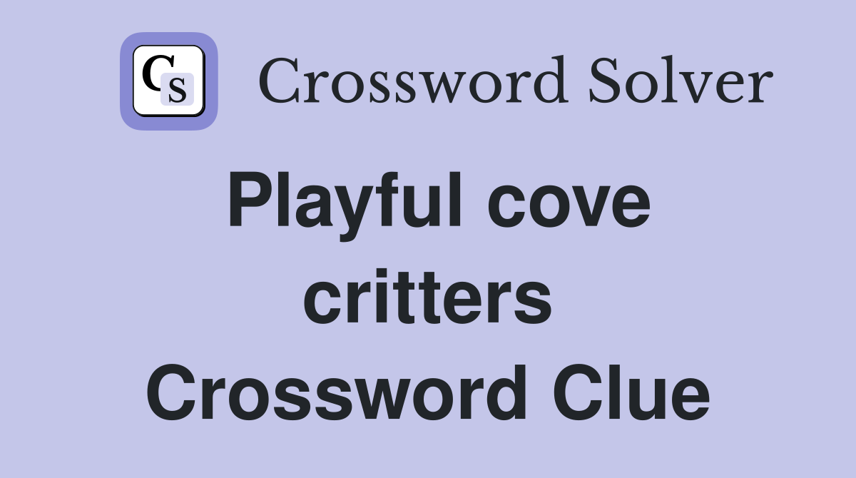Playful cove critters Crossword Clue