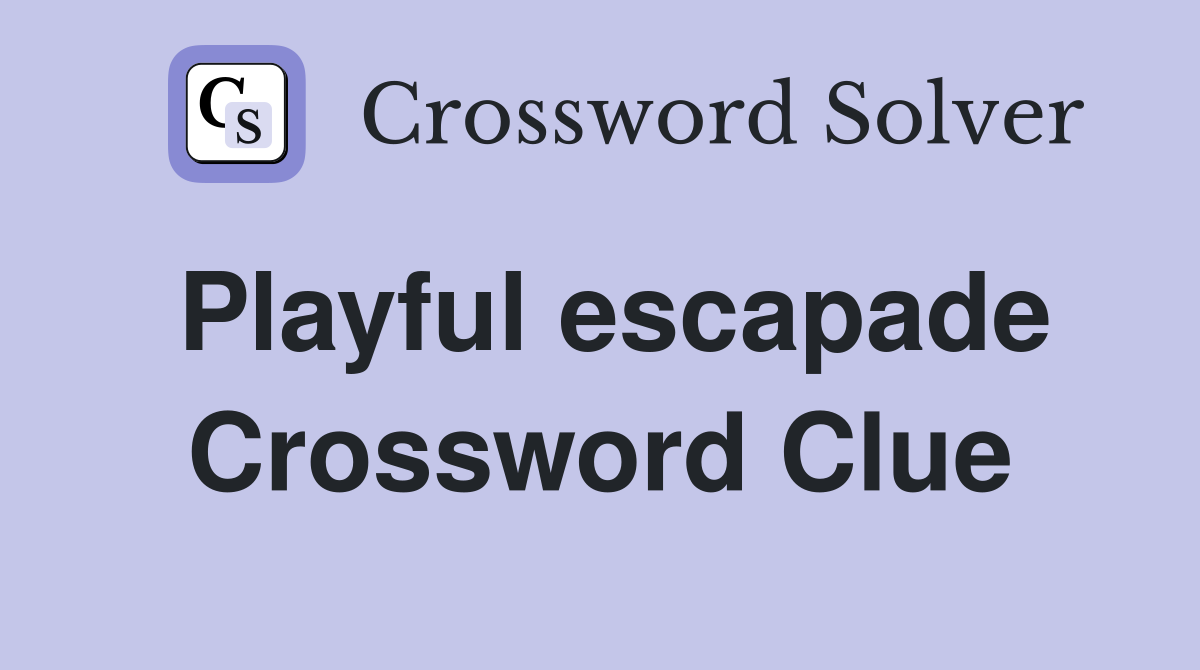 Playful escapade Crossword Clue