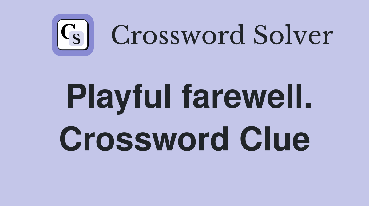 Playful farewell. Crossword Clue