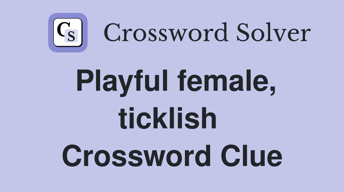 Playful female, ticklish  Crossword Clue