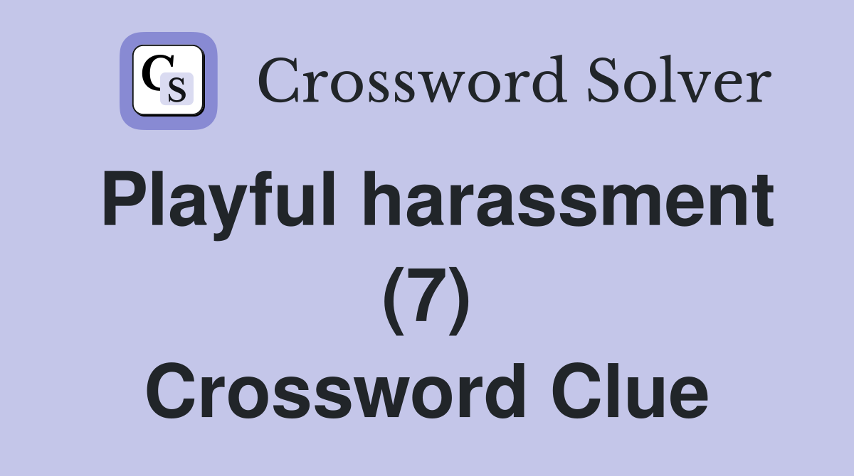 Playful harassment (7) Crossword Clue