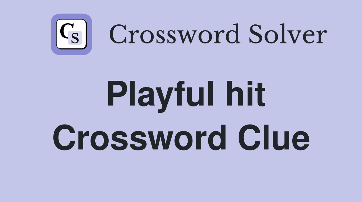 Playful hit Crossword Clue