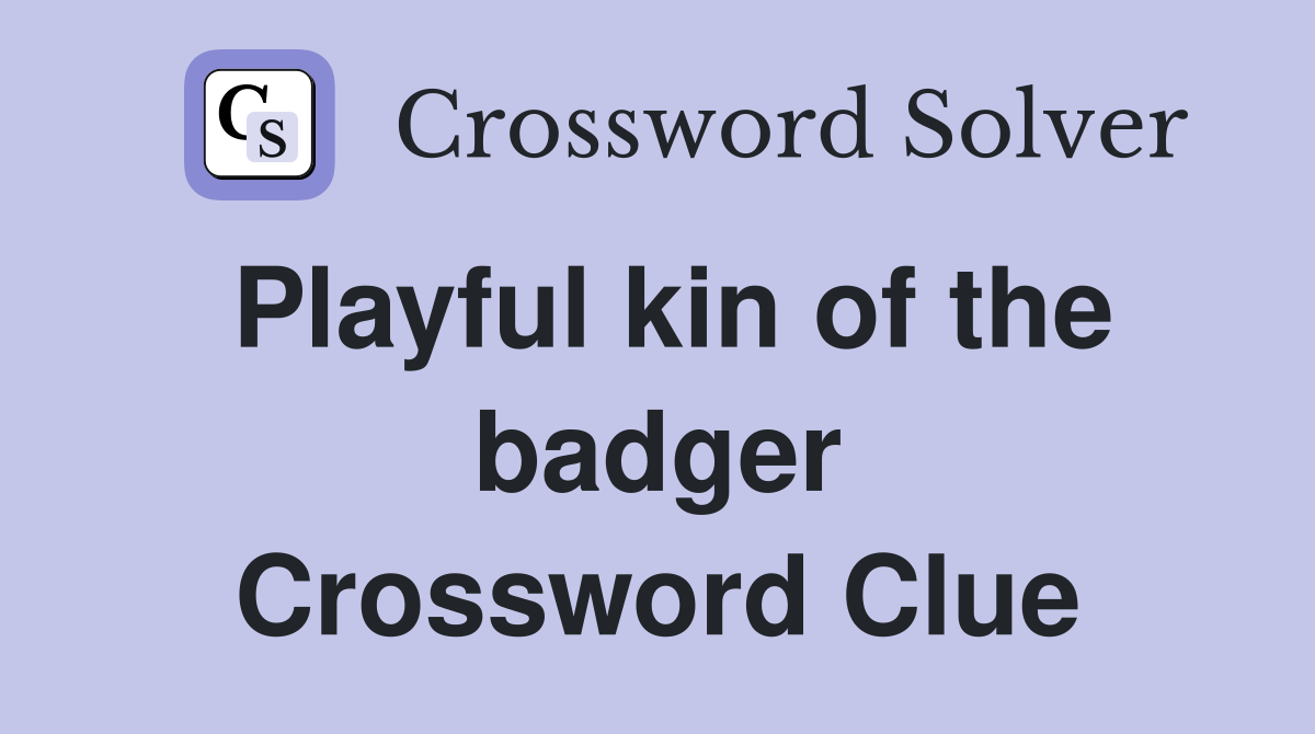 Playful kin of the badger Crossword Clue