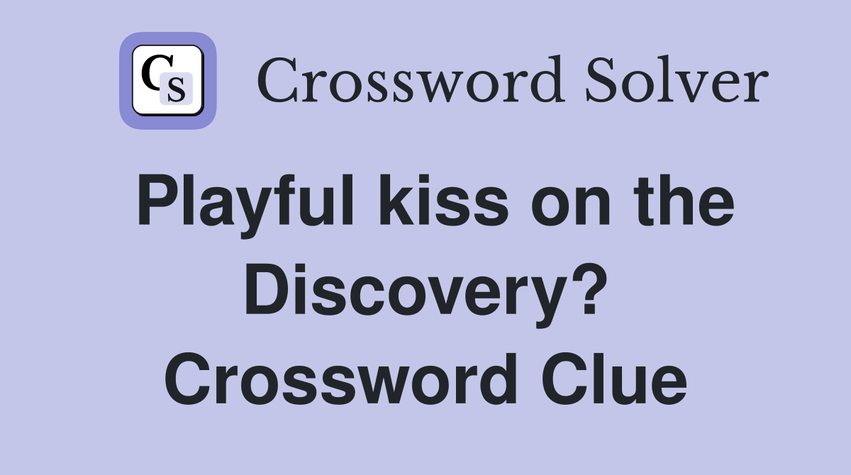 Playful kiss on the Discovery? Crossword Clue