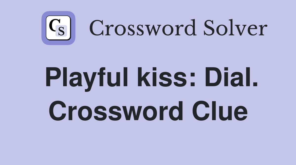 Playful kiss: Dial. Crossword Clue