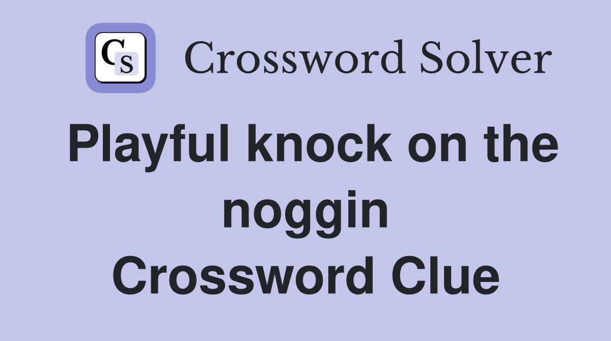 Playful knock on the noggin Crossword Clue