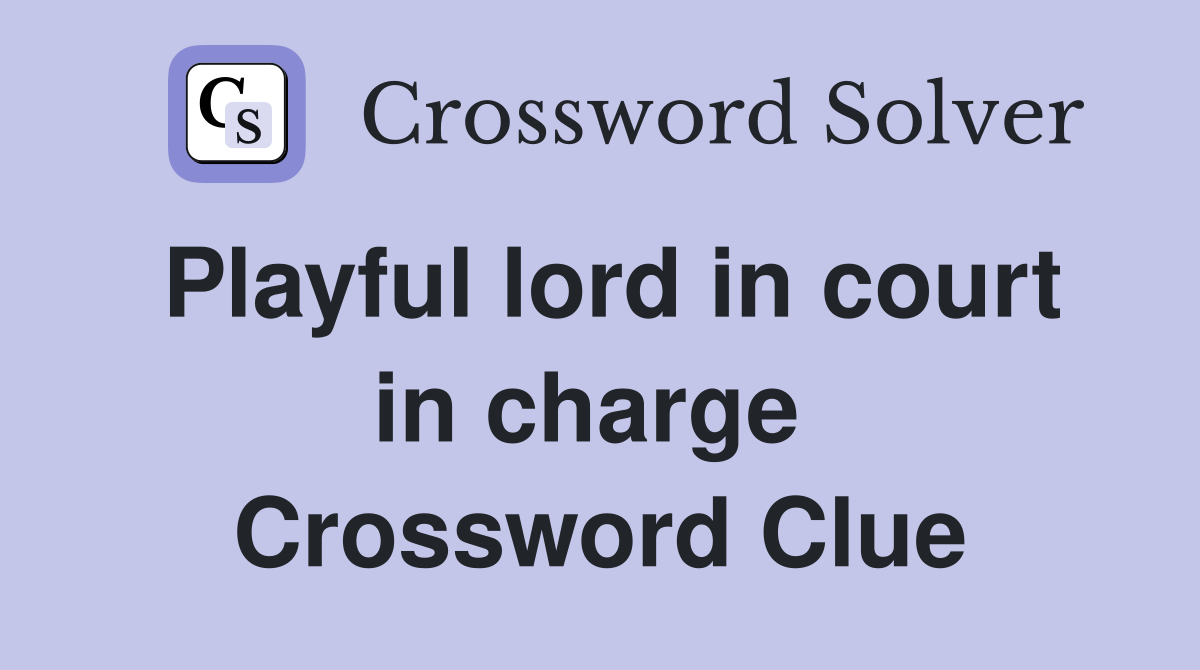 Playful lord in court in charge  Crossword Clue