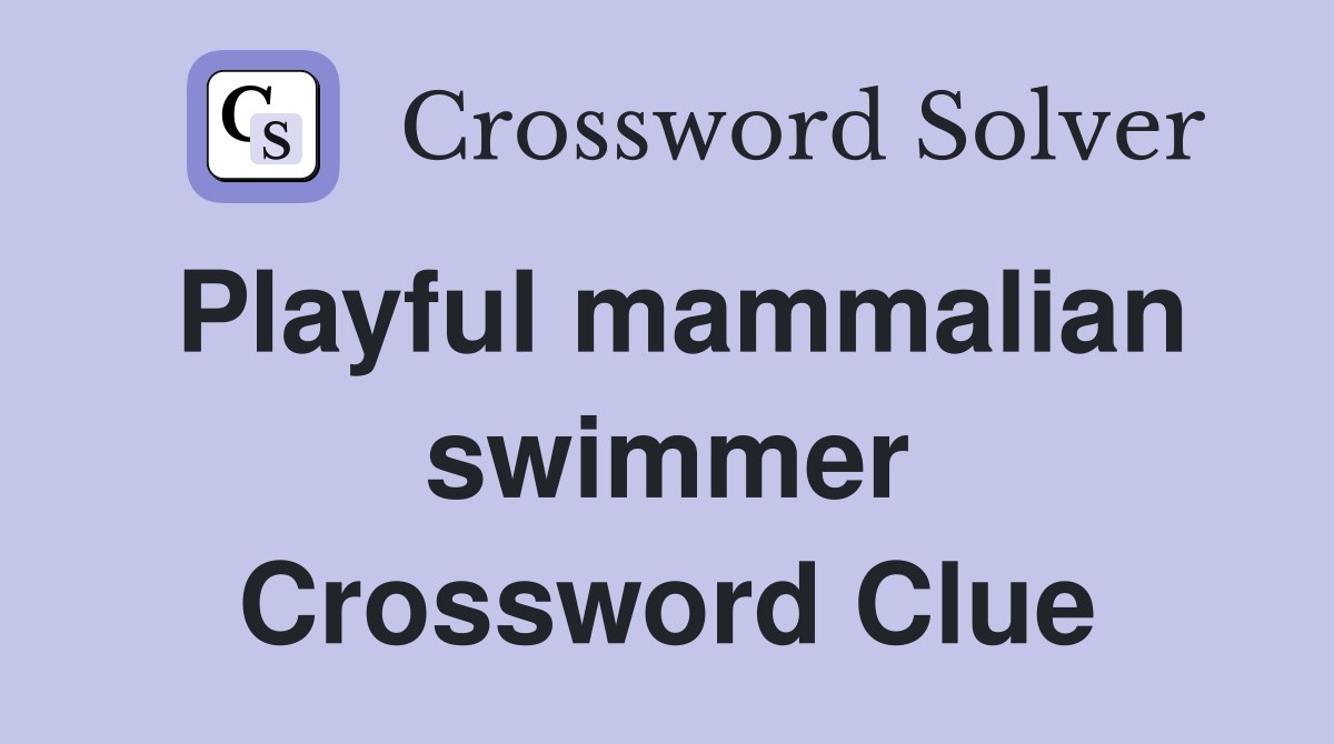 Playful mammalian swimmer Crossword Clue