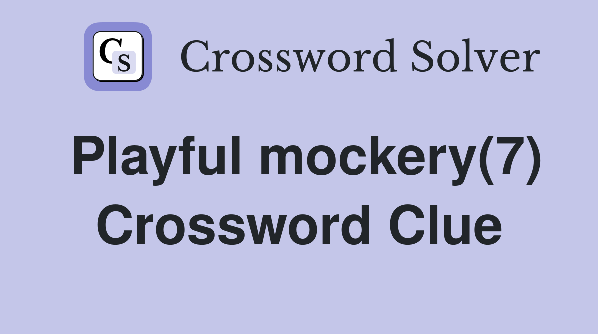 Playful mockery(7) Crossword Clue