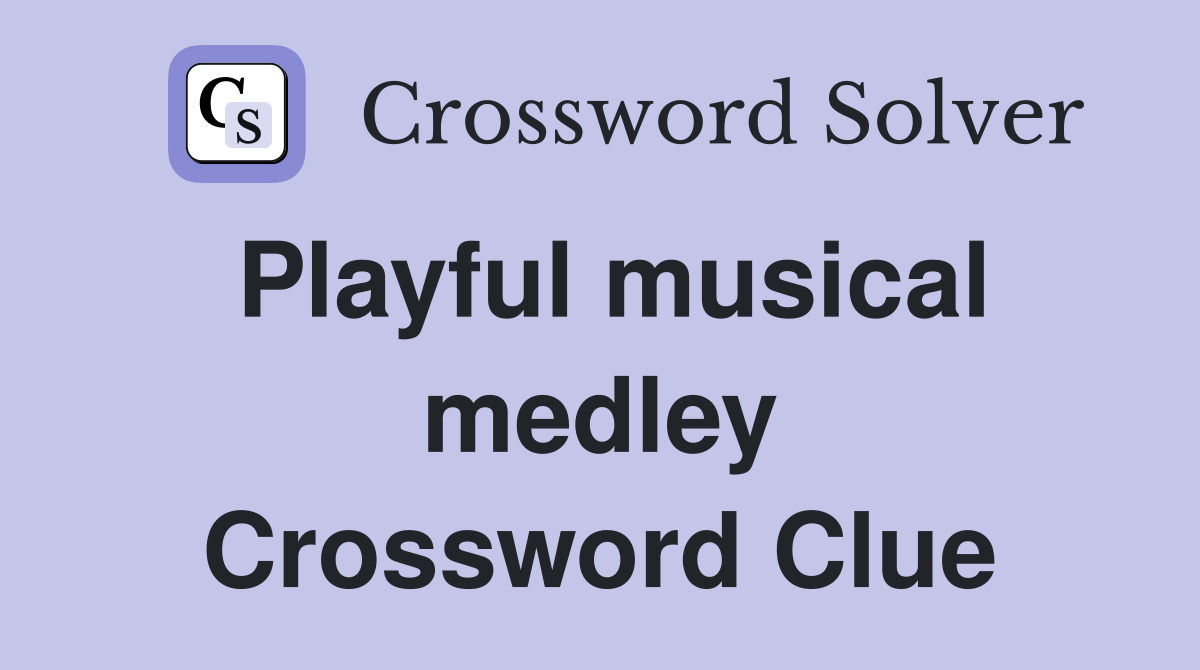 Playful musical medley Crossword Clue