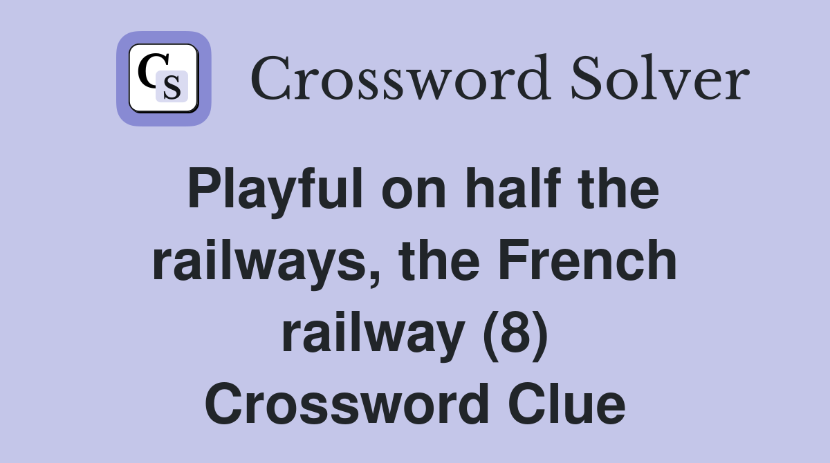 Playful on half the railways, the French railway (8) Crossword Clue
