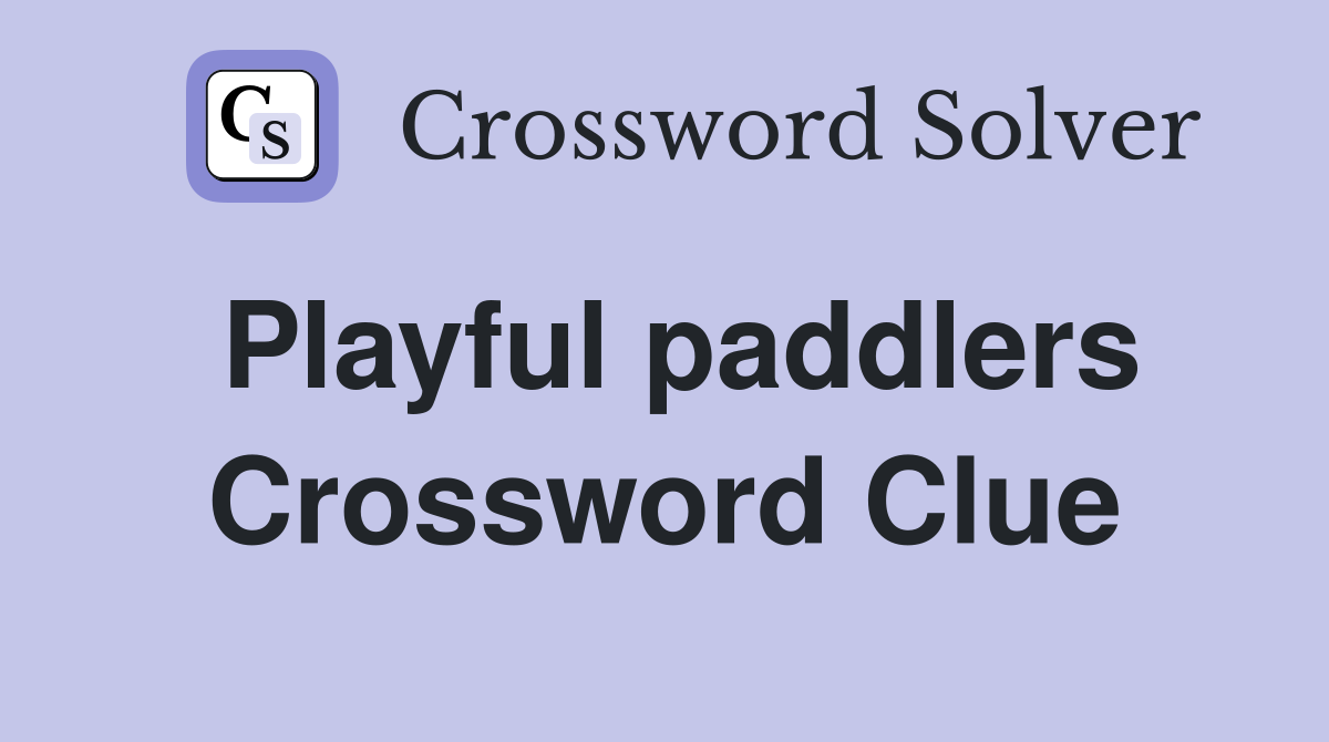 Playful paddlers Crossword Clue