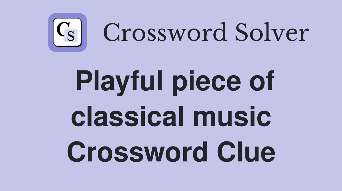 Playful piece of classical music Crossword Clue